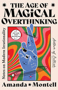 Age of Magical Overthinking by Amanda Montell