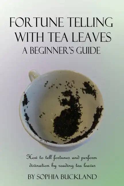 Fortune Telling with Tea Leaves - A Beginner's Guide: How to tell fortunes and perform divination by reading tea leaves (Tasseography) - Paperback
