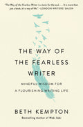 Way Of The Fearless Writer: Mindful Wisdom For Writing Life